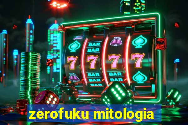 zerofuku mitologia